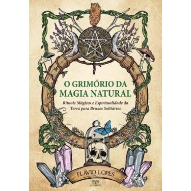 Imagem de O Grimório da Magia Natural - Rituais Mágicos e Espiritualidade da Ter