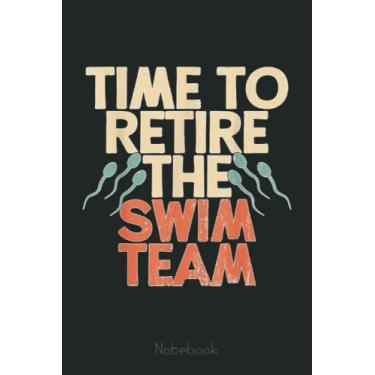Imagem de Retro Vasectomy Surgery Time To Retire The Swim Team Pun Notebook: Retirement Gift,Funny Gag Gift Notebook Journal for Coworkers, Funny Notebook Journal for Retirees 6x9 110 Pages