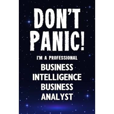 Imagem de Don't Panic! I'm A Professional Business Intelligence Business Analyst: Customized 100 Page Lined Notebook Journal Gift For A Busy Business ... Far Better Than A Throw Away Greeting Card.