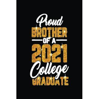 Imagem de Proud Brother Of 2021 Graduate College Cool Graduation Gifts: The Perfect Notebook for Graduate School: 6 x 9 Inches, 120 Pages of Note-Taking and ... for Graduate Students and Professionals
