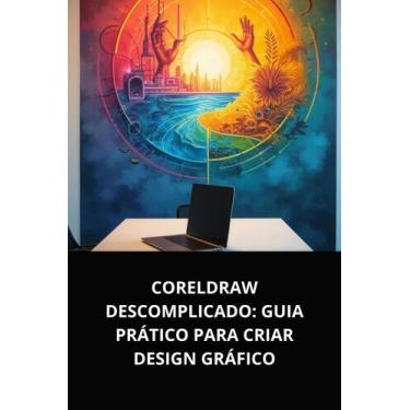 Imagem de Livro CorelDRAW Descomplicado Guia Prático para Criar Design Gráfico