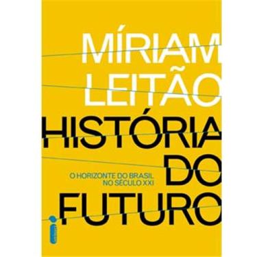 Imagem de Livro – História do Futuro: o Horizonte do Brasil no Século XXI - Míriam Leitão