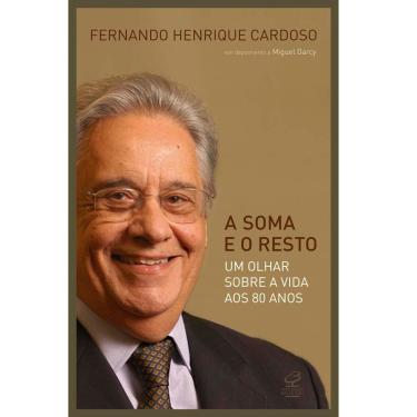 Imagem de Livro - A Soma e o Resto: um Olhar aos 80 Anos Sobre a Vida Vivida - Fernando Henrique  e Miguel Darcy