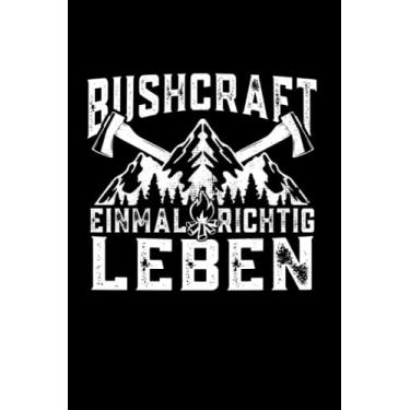 Imagem de Bushcraft Einmal Richtig Leben: Bushcraft Notizbuch super Notizblock, Notizheft für Bushcrafter und Outdoor-Enthusiasten für das Überleben in der ... tägliche Notizen, Aufzeichnungen als Geschenk