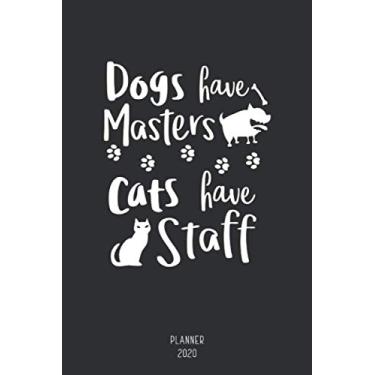 Imagem de Planner 2020 Dogs have Masters Cats have Staff: Calendar for Cat Lovers Jan 1, 2020 to Dec 31, 2020 Weekly & Monthly View Planner Organizer Agenda ... To Do’s Monthly Calendar Schedule Organizer