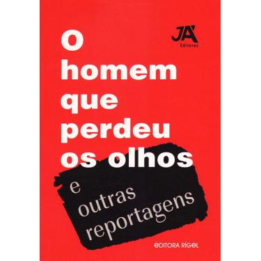 Imagem de O homem que perdeu os olhos e outras reportagens