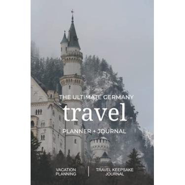 Imagem de The Ultimate Germany Travel Planner + Journal: Germany vacation planning, organization, and travel keepsake journal