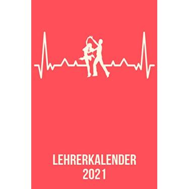 Imagem de Lehrerkalender 2021: DIN A5 Kalender von 01/2021 - 12/2021 1 Tag = 1 Seite mit großem Tageskalender und großartiger Übersicht. Monatsübersicht, ... / Tanzen Tänzer heartbeat herzschlag