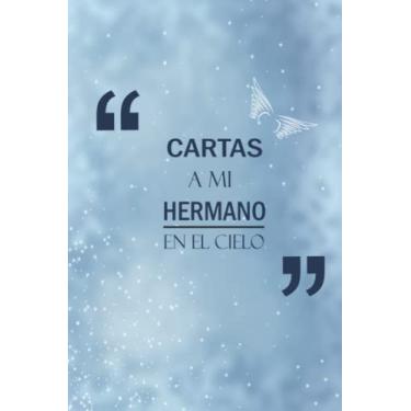 Imagem de Cartas A Mi Hermano En El Cielo: Diario guiado para ayudarte a sanar la pérdida de tu hermano | El regalo del cuaderno de duelo | Brother Memorial Journal |Diario de 6 x 9 pulgadas