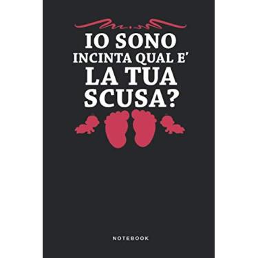 Imagem de Io Sono Incinta Qual È La Tua Scusa? - Notebook: Taccuino Journal - libretto d'appunti - blocco - notes - quaderno - agendina - Giornale per uomini e ... dieta bambino - 110 pagine allineate
