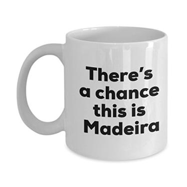 Imagem de Caneca de café da Madeira â€“ There's a chance this is Madeira â€“ Presentes para amantes da Madeira â€“ e aniversário