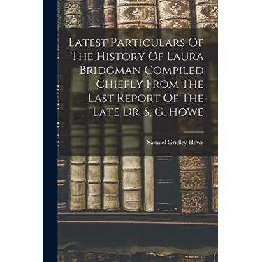 Imagem de Latest Particulars Of The History Of Laura Bridgman Compiled Chiefly From The Last Report Of The Late Dr. S, G. Howe