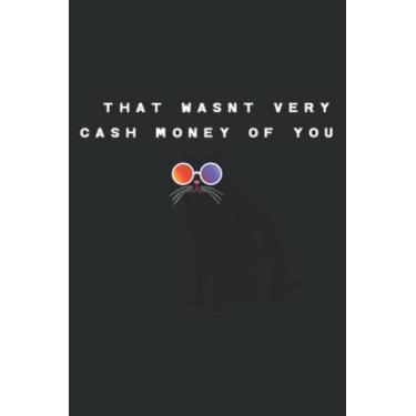 Imagem de That Wasn T Very Cash Money of You Cat Meme: Notebook Journal with 6" x 9", 120 Pages For Lady, Girls And Women. Perfect Possum Blank Lined Notebook Journal Gift Ideas.