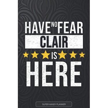 Imagem de Clair: Have No Fear Clair Is Here - Custom Named Gift Planner, Calendar, Notebook & Journal For Clair