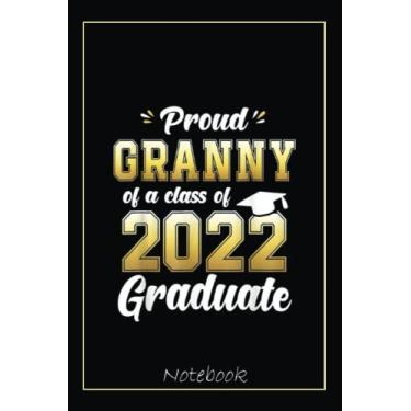 Imagem de Proud Granny Of A Class Of 2022 Graduate School Senior Gift Notebook: Graduation Gift Diary For Notes, Congratulations, Graduate Journal, Gold ... Journal, 6x9 college ruled notebook