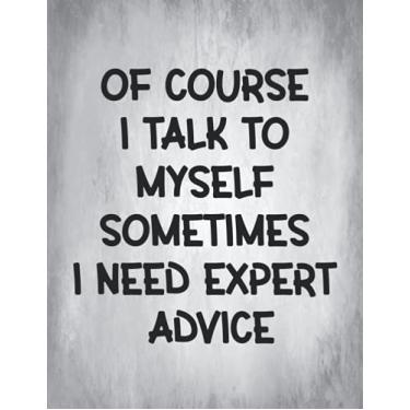Imagem de Notebook: of Course I Talk to Myself Sometimes I Need Expert Advice - Lined Notebook Journal - Large (8.5 x 11 inches) - 100 Pages