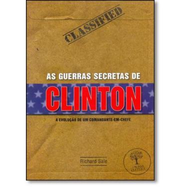 Imagem de Guerras Secretas de Clinton, As: A Evolução de um Comandante-em-chefe 