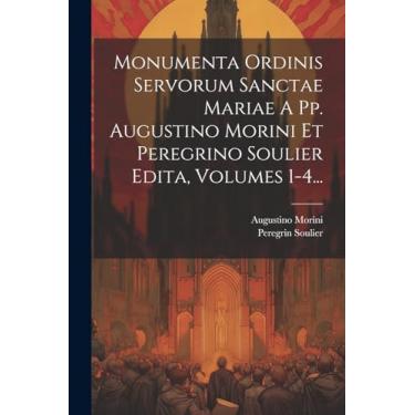 Imagem de Monumenta Ordinis Servorum Sanctae Mariae A Pp. Augustino Morini Et Peregrino Soulier Edita, Volumes 1-4...