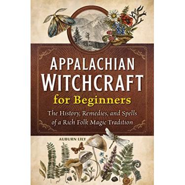 Imagem de Appalachian Witchcraft for Beginners: The History, Remedies, and Spells of a Rich Folk Magic Tradition