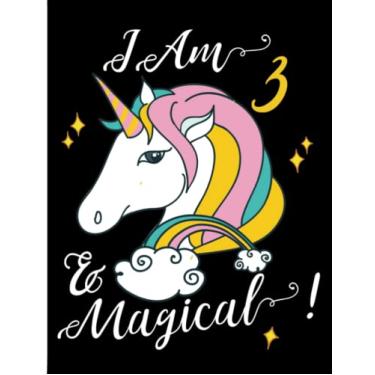 Imagem de I Am 3 & Magical!: Happy Birthday Book 3-Year-Old. Cute unicorn journal notebook for kids To Draw And Write. Excellent Unicorn Birthday Journal For ... Magical Birthday Gift For a 3-Year-Old Girl.