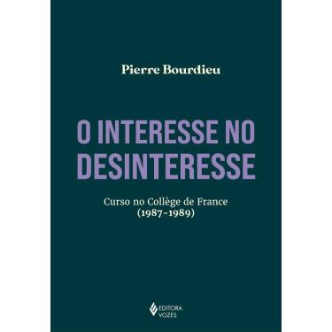 Imagem de O Interesse No Desinteresse - Curso No Collège De France (1987-1989)