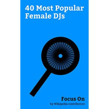 Imagem de Focus On: 40 Most Popular Female DJs: Ruby Rose, Sasha Grey, Asia Argento, Carter Cruise, Sophie Ellis-Bextor, Jessie Andrews, Lupe Fuentes, April O'Neil ... Lady Starlight, etc. (English Edition)