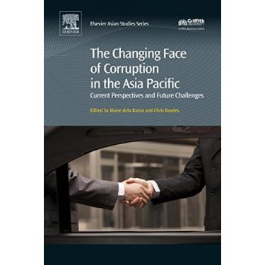 Imagem de The Changing Face of Corruption in the Asia Pacific: Current Perspectives and Future Challenges (Elsevier Asian Studies) (English Edition)
