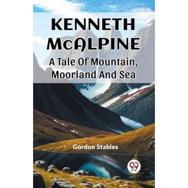 Imagem de Kenneth McAlpine A Tale Of Mountain, Moorland And Sea