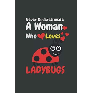 Imagem de Never Underestimate A Woman Who Loves Ladybugs: Notebook For Ladybug Lovers, Ladybug Gifts. blank journal gift for Ladybug lovers, Ruled, Writing Book. notebook lined paper 6"x9" 100 Pages.