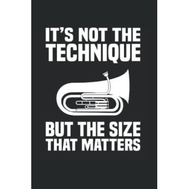 Imagem de It's Not The Technique But The Size That Matters: Tuba Notebook Journal 6x9 120 Lined Pages Tuba Player Gifts