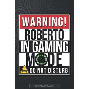 Imagem de Roberto: Warning Roberto In Gaming Mode - Roberto Name Custom Gift Planner Calendar Notebook Journal