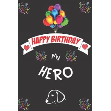 Imagem de Happy birthday my hero: alternative birthday card gift for boys teens and men dog lover/motivational notebook present for your loved ones/undated lined journal for pets owner.