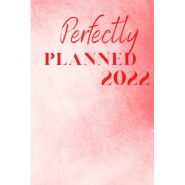 Imagem de Perfectly planned 2022: Our Perfectly Planned 2022 daily planner is your essential partner for planning your perfect year ahead and achieving all the things you want in 2022