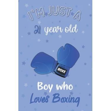 Imagem de I'm Just A 21 Year Old Boy Who Loves Boxing: For Boys, Dads, Son, kids, Students Boys for school. Cute Boxing Lovers Gift For ... Wide Blank Lined ,Size 6x9, Matte Finish