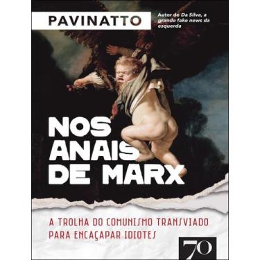 Imagem de Nos Anais De Marx A Trolha Do Comunismo Transviado Para Encacapar Idio