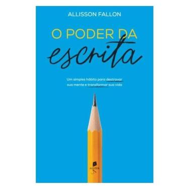 Imagem de O Poder Da Escrita: Um Simples Hábito Para Transformar Sua Mente E Transformar Sua Vida