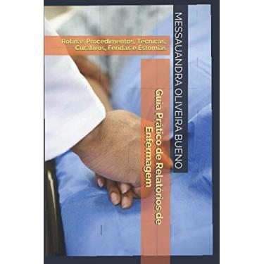 Imagem de Guia Prático de Relatórios de Enfermagem: Rotinas, Procedimentos, Técnicas, Curativos, Feridas, Estomias