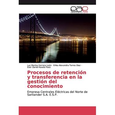 Imagem de Procesos de retención y transferencia en la gestión del conocimiento: Empresa Centrales Eléctricas del Norte de Santander S.A. E.S.P.