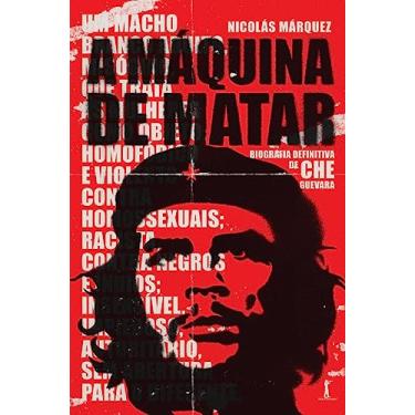 Imagem de A máquina de matar: Biografia definitiva de Che Guevara