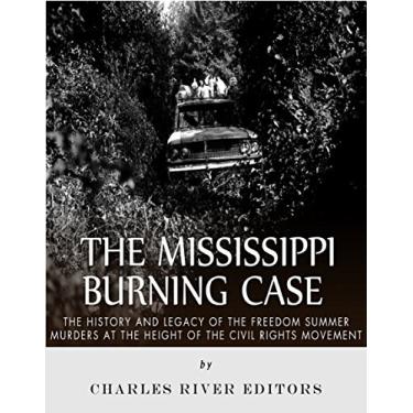 Imagem de The Mississippi Burning Case: The History and Legacy of the Freedom Summer Murders at the Height of the Civil Rights Movement (English Edition)