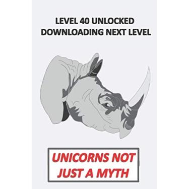 Imagem de Unicorns not just a myth,level 40 unlocked downloading next level: real unicorn birthday gift notebook undated to do liste journal daily task manger ... your activities and writing down your notes