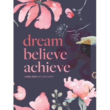 Imagem de A4 Academic Diary 2022-2023 Week To View | Dream Believe Achieve Watercolour Floral Hardcover: Mid Year Planner/August 2022 - July 2023 Personal ... Vision Board) Inspirational & Motivational