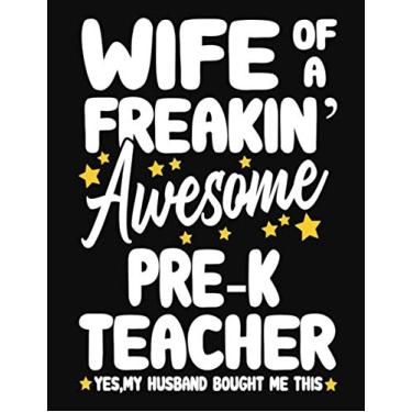 Imagem de Wife of a Freakin' Awesome pre-k Teacher yes,my husband bought me this: Teacher notebook journal funny pre-k Teacher gift for Her,Gift for Wife Valentine or any occasion