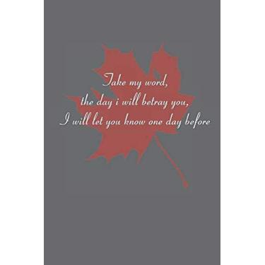 Imagem de Take my word, the day i will betray you, I will let you know one day before: funny inspirational, motivational proverbs,undated lined notebook for man & women and also for teens, kids,students