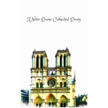 Imagem de A Notre Dame Cathedral Diary: A Paris Journal Notebook with 160 Lined Pages