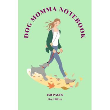 Imagem de DOG MOMMA NOTEBOOK. DOG LOVERS GIFT. FUNNY SLOGAN NOTEPAD.150 COLLEGE RULED LINED PAGES. FUN GIFT, SECRET SANTA GIFT OR STOCKING FILLER/STUFFER.: 6X9 dog mum/mom & canine fan jotter.