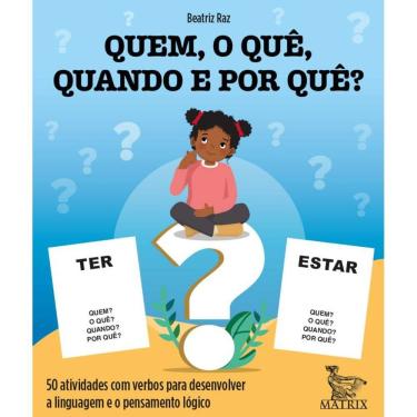 Imagem de Quem, o quê, quando e por quê?: 50 atividades com verbos para desenvolver a linguagem e o pensamento lógico