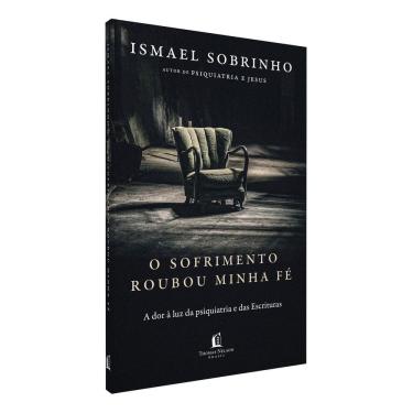 Imagem de O Sofrimento Roubou Minha Fé - A Dor à Luz da Psiquiatria e Das Escrituras