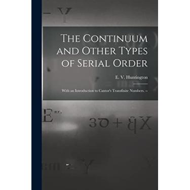 Imagem de The Continuum and Other Types of Serial Order; With an Introduction to Cantor's Transfinite Numbers. --