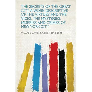 Imagem de The Secrets of the Great City A Work Descriptive of the Virtues and the Vices, the Mysteries, Miseries and Crimes of New York City (English Edition)